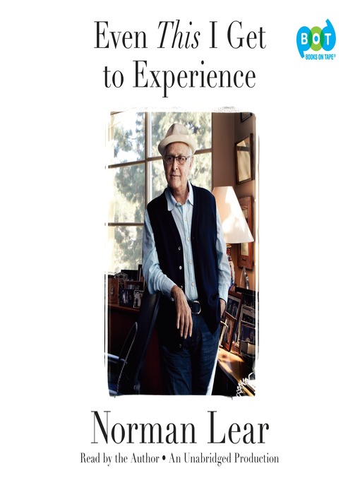 Title details for Even This I Get to Experience by Norman Lear - Available